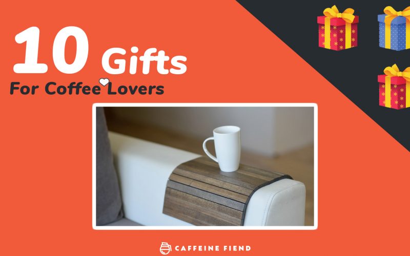 Gifts for Coffee Lovers 10 Awesome presents for caffeine addicts