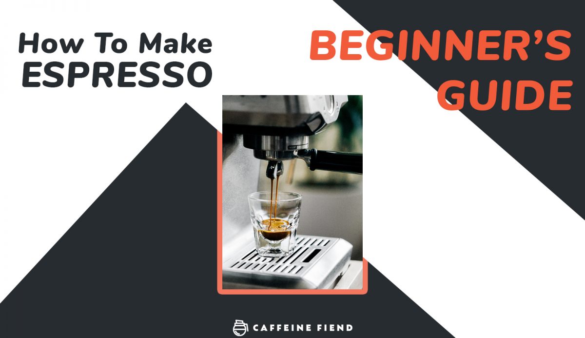 How to make Espresso - Caffeine Fiend guide